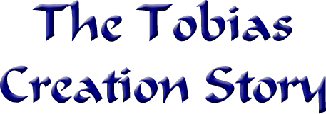 The Tobias Creation Story